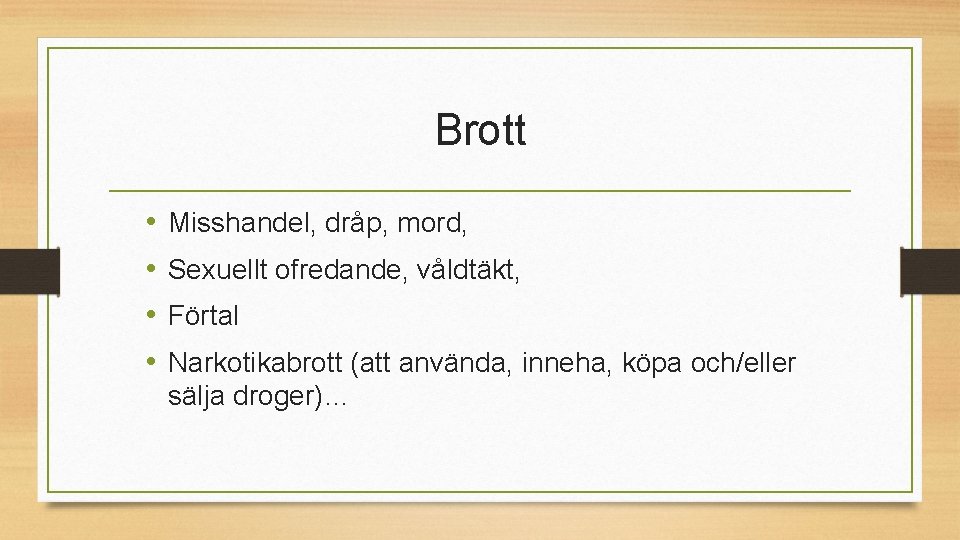 Brott • • Misshandel, dråp, mord, Sexuellt ofredande, våldtäkt, Förtal Narkotikabrott (att använda, inneha, Brott • • Misshandel, dråp, mord, Sexuellt ofredande, våldtäkt, Förtal Narkotikabrott (att använda, inneha,
