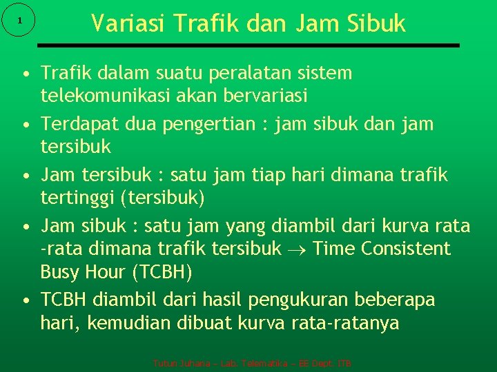 1 Variasi Trafik dan Jam Sibuk • Trafik dalam suatu peralatan sistem telekomunikasi akan