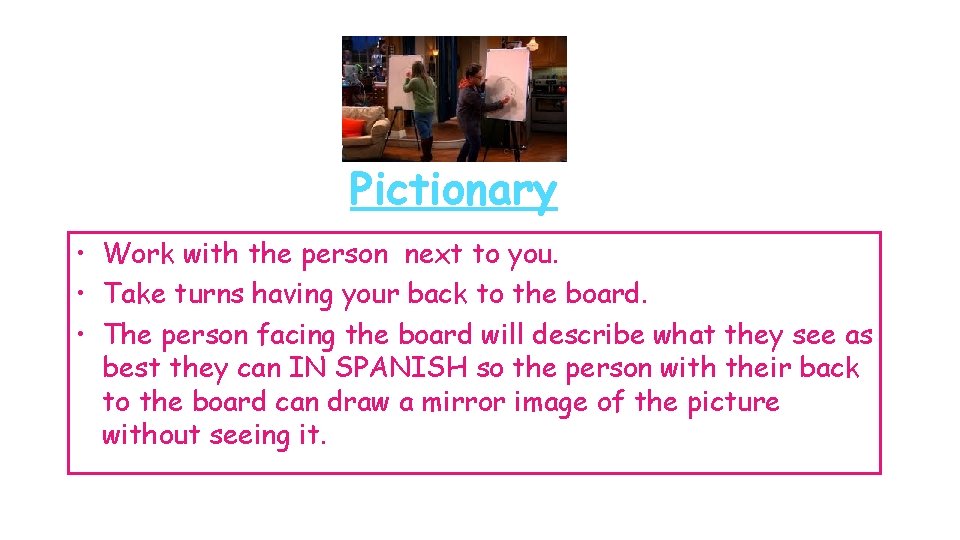 Pictionary • Work with the person next to you. • Take turns having your