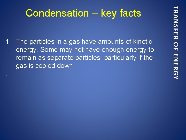 1. The particles in a gas have amounts of kinetic energy. Some may not