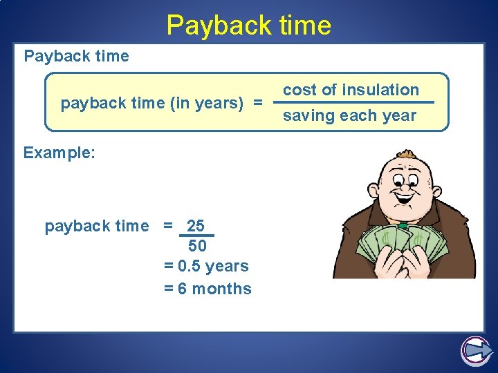 Payback time is the time to ‘get your money back’. payback time (in years)