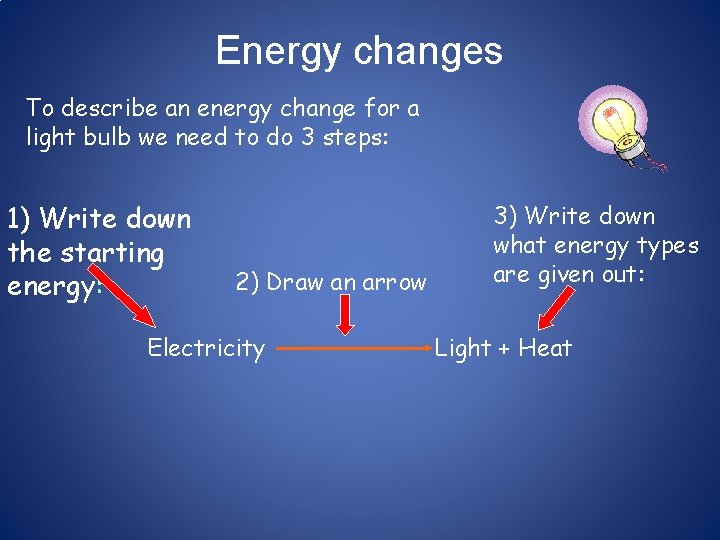 Energy changes To describe an energy change for a light bulb we need to