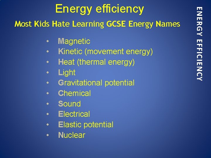 Most Kids Hate Learning GCSE Energy Names • • • Magnetic Kinetic (movement energy)