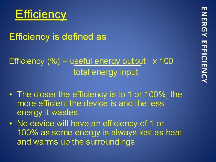 Efficiency is defined as Efficiency (%) = useful energy output x 100 total energy