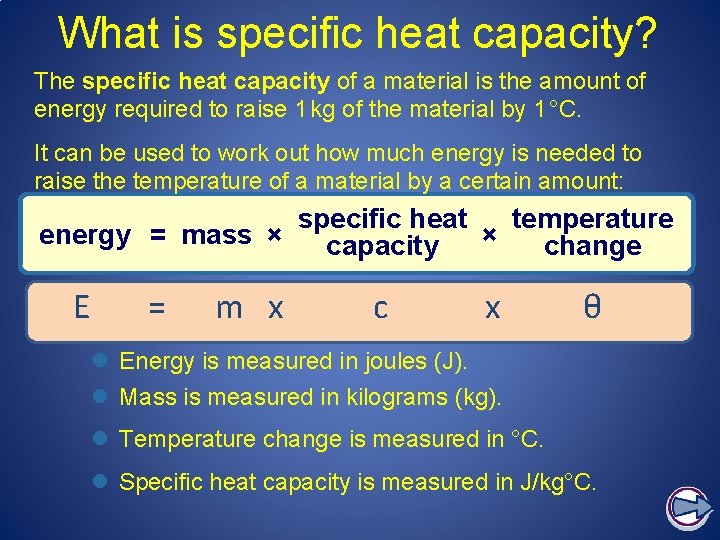 What is specific heat capacity? The specific heat capacity of a material is the