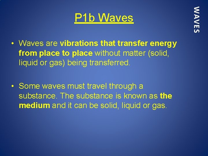  • Waves are vibrations that transfer energy from place to place without matter