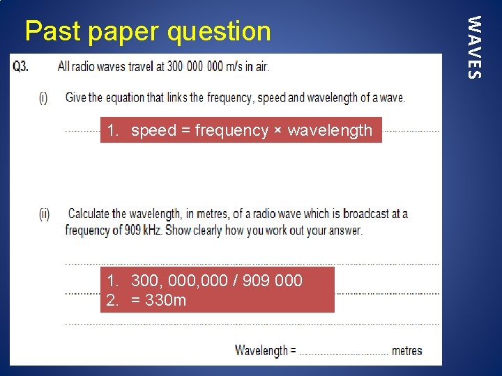 1. speed = frequency × wavelength 1. 300, 000 / 909 000 2. =