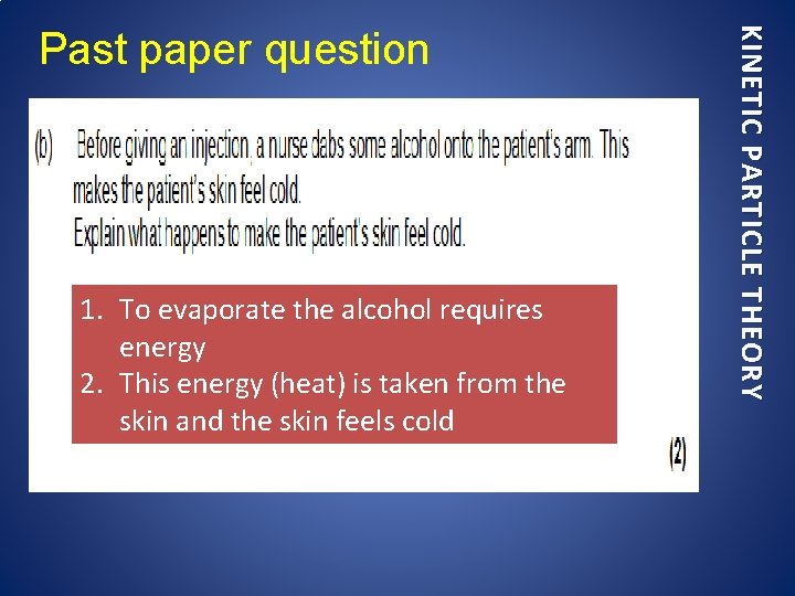 1. To evaporate the alcohol requires energy 2. This energy (heat) is taken from