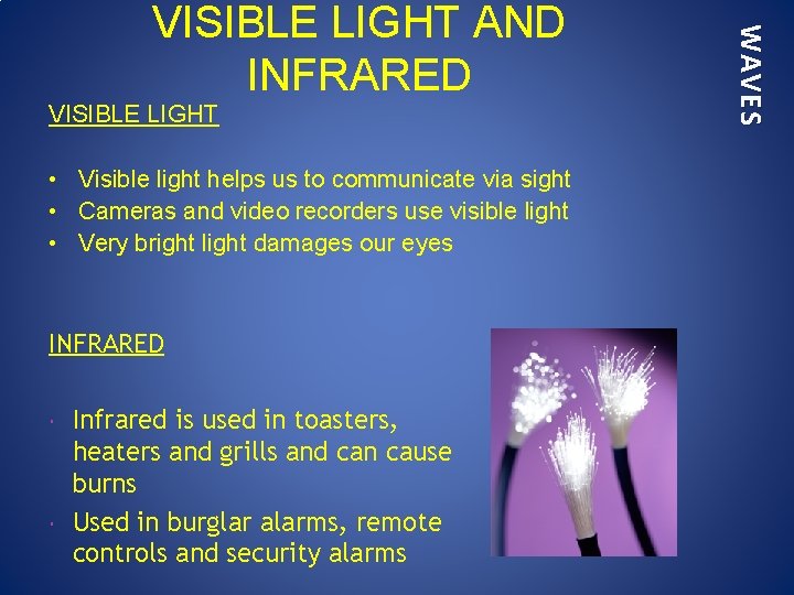 VISIBLE LIGHT • Visible light helps us to communicate via sight • Cameras and