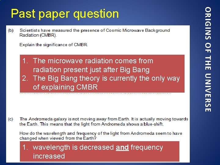 1. The microwave radiation comes from radiation present just after Big Bang 2. The