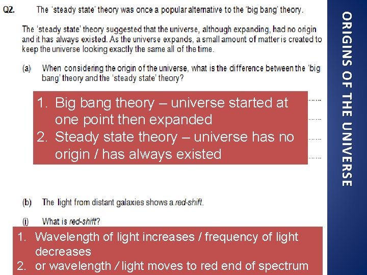 1. Wavelength of light increases / frequency of light decreases 2. or wavelength /