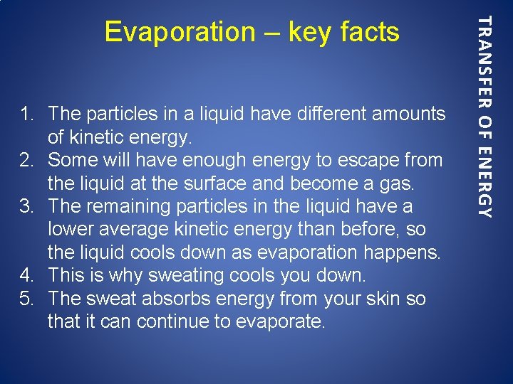 1. The particles in a liquid have different amounts of kinetic energy. 2. Some