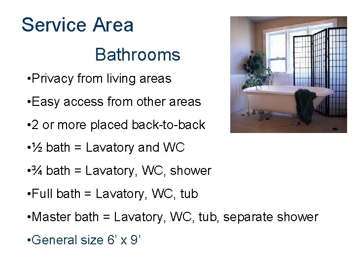 Service Area Bathrooms • Privacy from living areas • Easy access from other areas