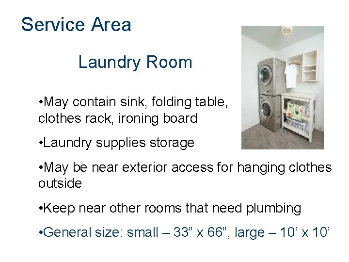 Service Area Laundry Room • May contain sink, folding table, clothes rack, ironing board