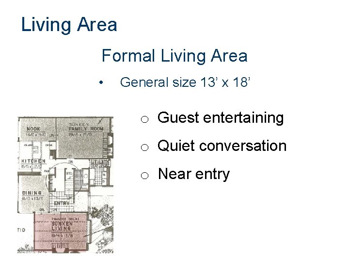 Living Area Formal Living Area • General size 13’ x 18’ o Guest entertaining