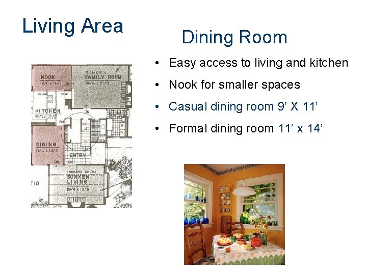 Living Area Dining Room • Easy access to living and kitchen • Nook for