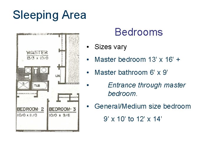 Sleeping Area Bedrooms • Sizes vary • Master bedroom 13’ x 16’ + •