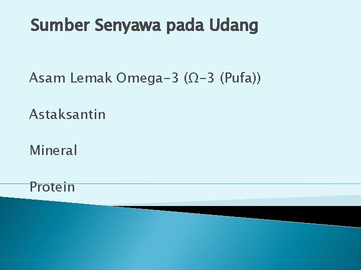 Sumber Senyawa pada Udang Asam Lemak Omega-3 (Ω-3 (Pufa)) Astaksantin Mineral Protein Sumber Senyawa pada Udang Asam Lemak Omega-3 (Ω-3 (Pufa)) Astaksantin Mineral Protein