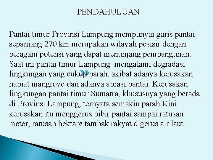 PENDAHULUAN Pantai timur Provinsi Lampung mempunyai garis pantai sepanjang 270 km merupakan wilayah pesisir PENDAHULUAN Pantai timur Provinsi Lampung mempunyai garis pantai sepanjang 270 km merupakan wilayah pesisir