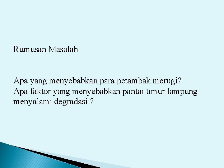 Rumusan Masalah Apa yang menyebabkan para petambak merugi? Apa faktor yang menyebabkan pantai timur