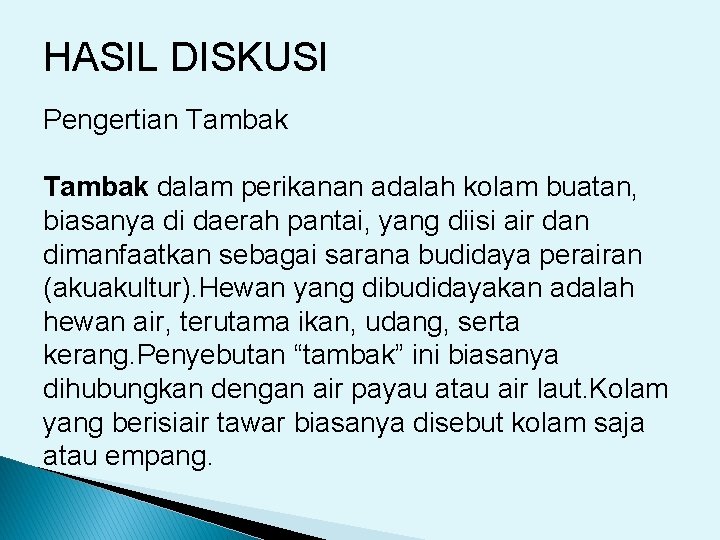 HASIL DISKUSI Pengertian Tambak dalam perikanan adalah kolam buatan, biasanya di daerah pantai, yang