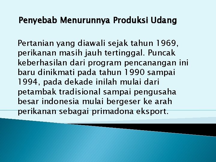 Penyebab Menurunnya Produksi Udang Pertanian yang diawali sejak tahun 1969, perikanan masih jauh tertinggal. Penyebab Menurunnya Produksi Udang Pertanian yang diawali sejak tahun 1969, perikanan masih jauh tertinggal.