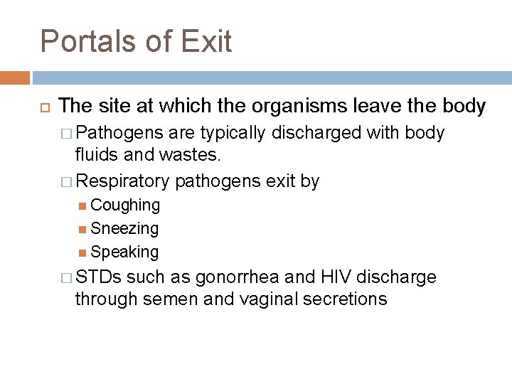 Portals of Exit The site at which the organisms leave the body � Pathogens