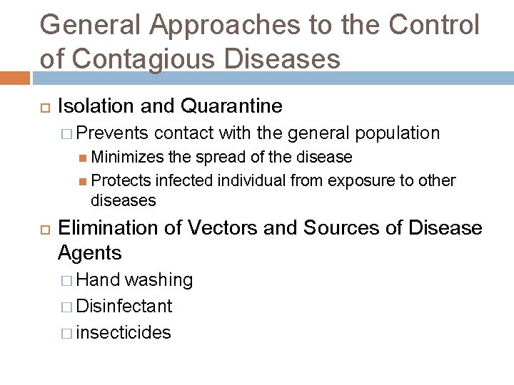 General Approaches to the Control of Contagious Diseases Isolation and Quarantine � Prevents contact