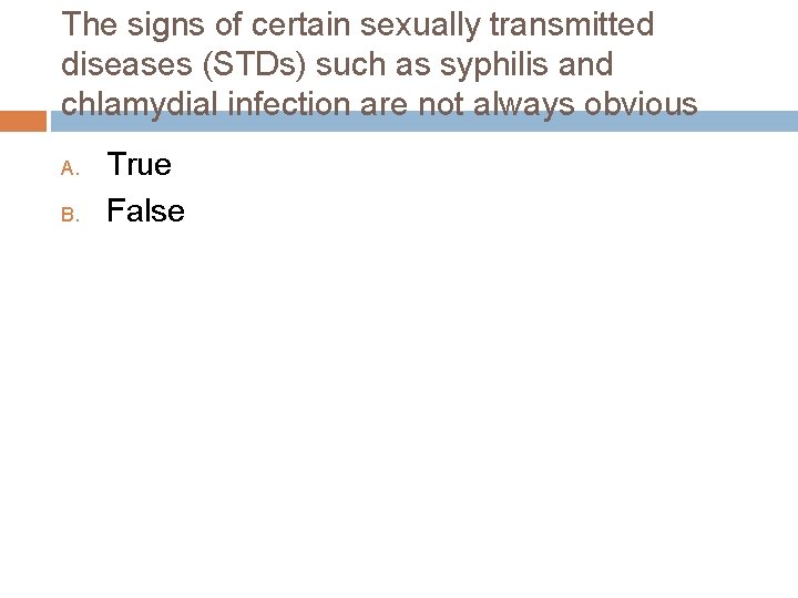 The signs of certain sexually transmitted diseases (STDs) such as syphilis and chlamydial infection