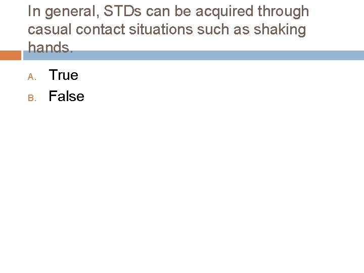 In general, STDs can be acquired through casual contact situations such as shaking hands.