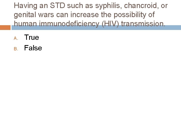 Having an STD such as syphilis, chancroid, or genital wars can increase the possibility