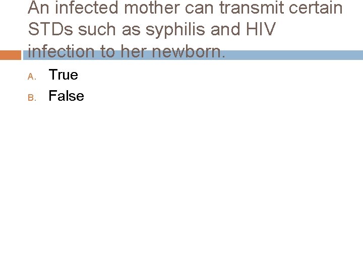 An infected mother can transmit certain STDs such as syphilis and HIV infection to