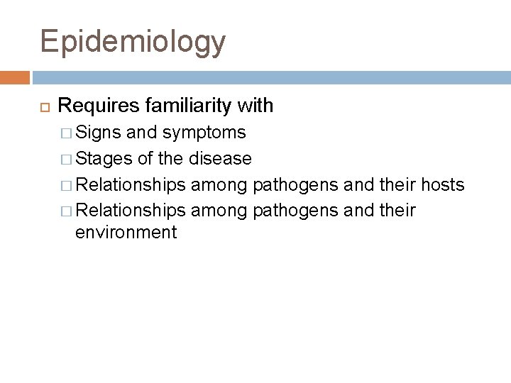 Epidemiology Requires familiarity with � Signs and symptoms � Stages of the disease �