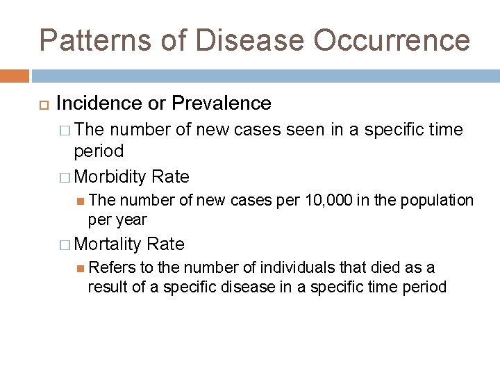 Patterns of Disease Occurrence Incidence or Prevalence � The number of new cases seen