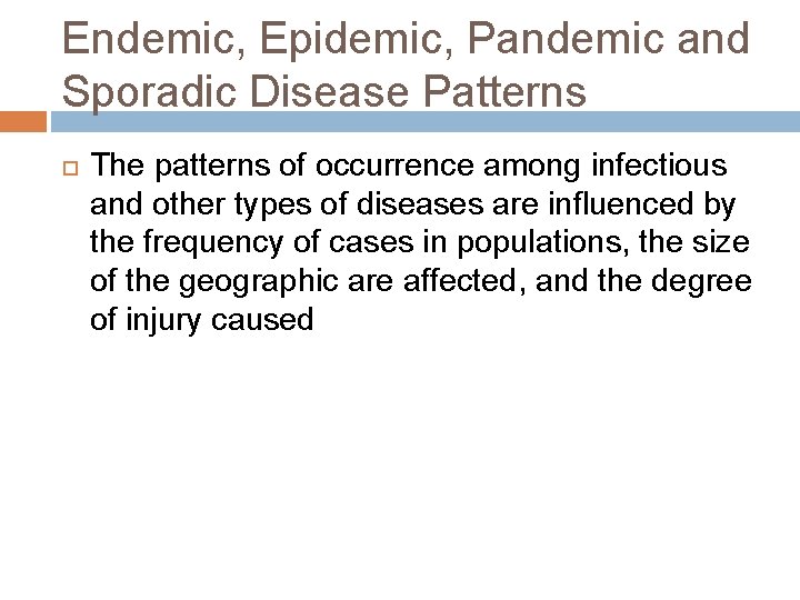 Endemic, Epidemic, Pandemic and Sporadic Disease Patterns The patterns of occurrence among infectious and