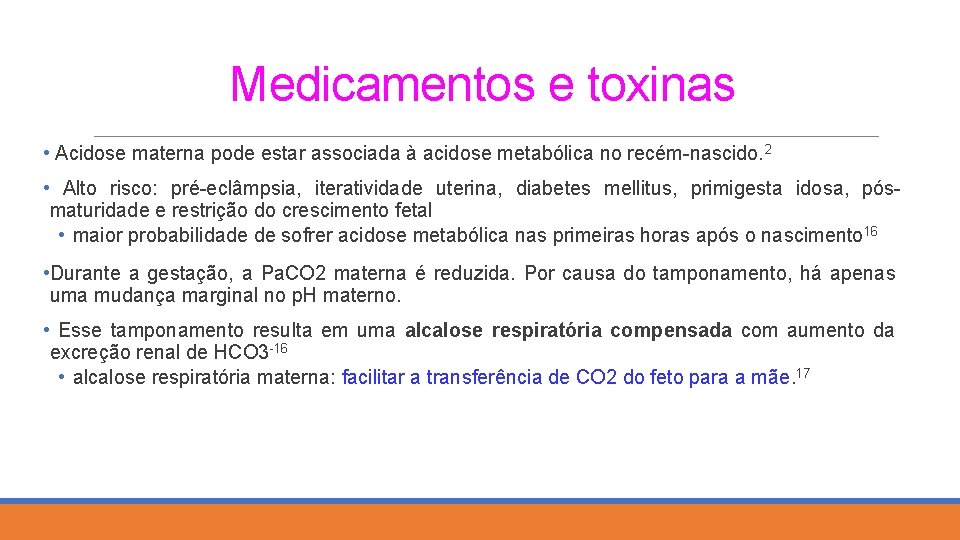 Medicamentos e toxinas • Acidose materna pode estar associada à acidose metabólica no recém-nascido.