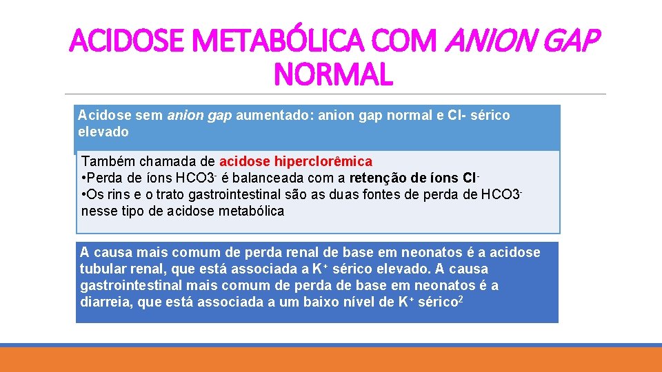 ACIDOSE METABÓLICA COM ANION GAP NORMAL Acidose sem anion gap aumentado: anion gap normal