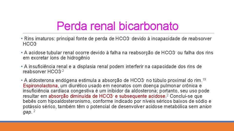 Perda renal bicarbonato • Rins imaturos: principal fonte de perda de HCO 3 -