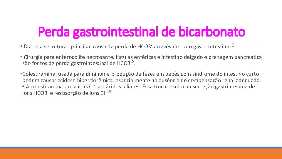 Perda gastrointestinal de bicarbonato • Diarreia secretora: principal causa da perda de HCO 3