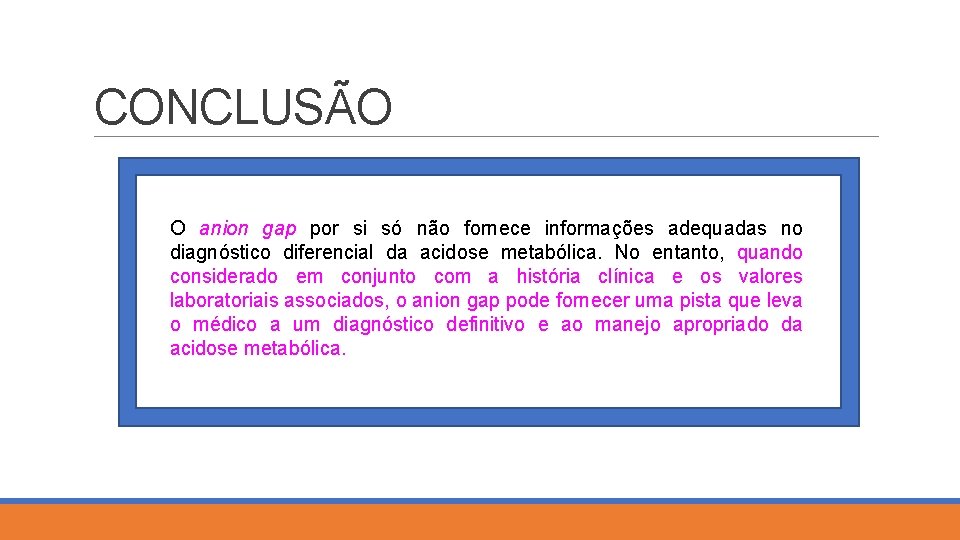 CONCLUSÃO O anion gap por si só não fornece informações adequadas no diagnóstico diferencial