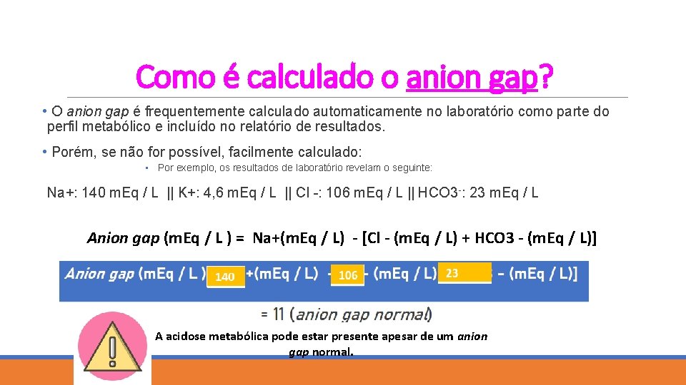 Como é calculado o anion gap? • O anion gap é frequentemente calculado automaticamente