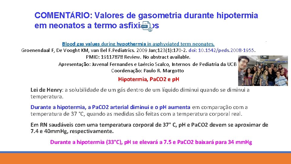 COMENTÁRIO: Valores de gasometria durante hipotermia em neonatos a termo asfixiados Blood gas values