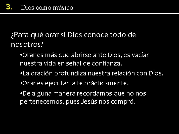 3. Dios como músico ¿Para qué orar si Dios conoce todo de nosotros? •