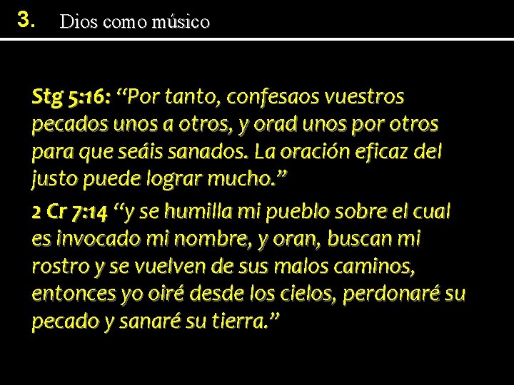 3. Dios como músico Stg 5: 16: “Por tanto, confesaos vuestros pecados unos a