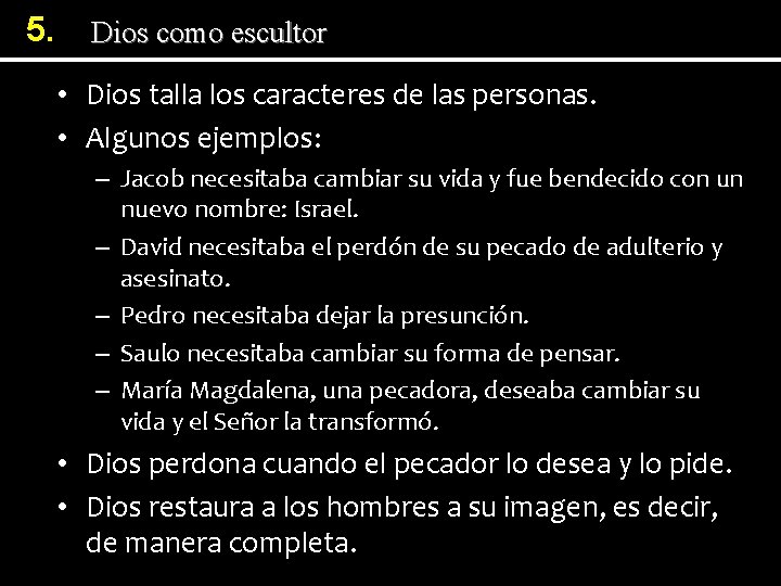 5. Dios como escultor • Dios talla los caracteres de las personas. • Algunos