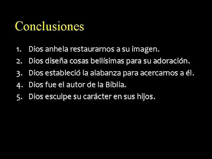 Conclusiones 1. 2. 3. 4. 5. Dios anhela restaurarnos a su imagen. Dios diseña