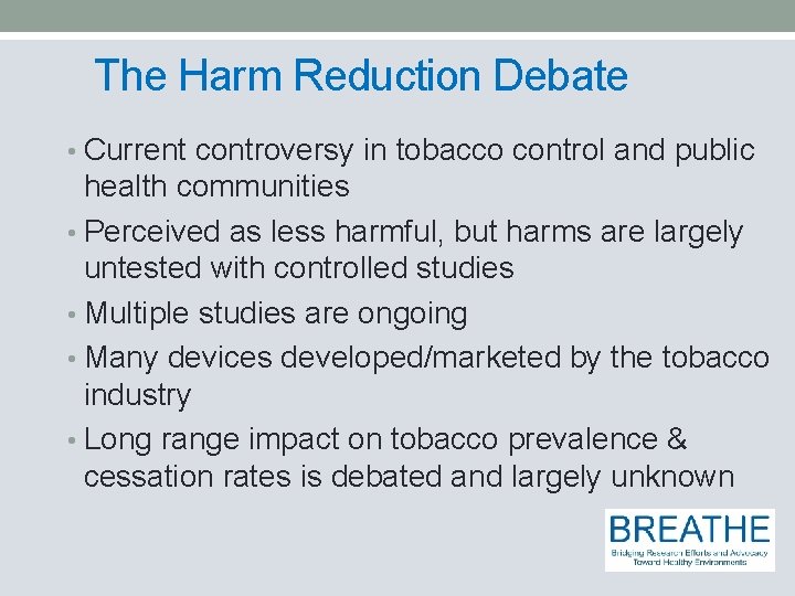 The Harm Reduction Debate • Current controversy in tobacco control and public health communities