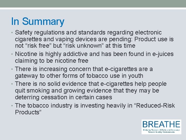 In Summary • Safety regulations and standards regarding electronic cigarettes and vaping devices are