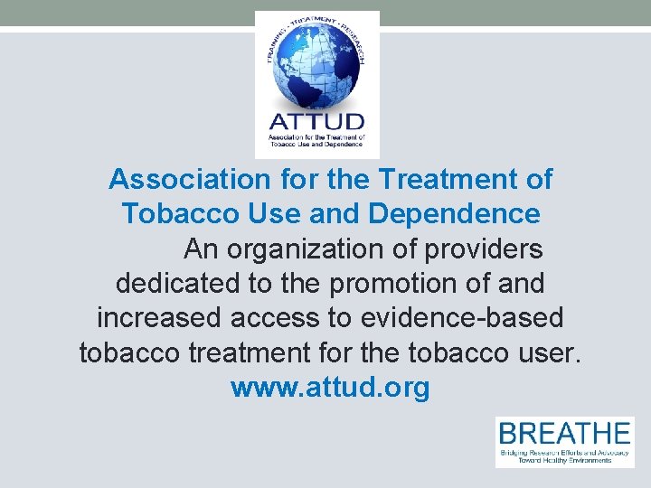Association for the Treatment of Tobacco Use and Dependence An organization of providers dedicated