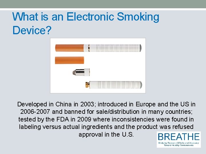 What is an Electronic Smoking Device? Developed in China in 2003; introduced in Europe